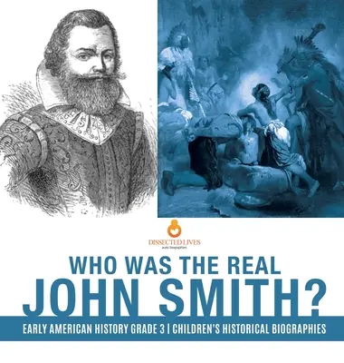 Qui était le vrai John Smith ? Histoire des débuts de l'Amérique 3e année Biographies historiques pour enfants - Who Was the Real John Smith? Early American History Grade 3 Children's Historical Biographies