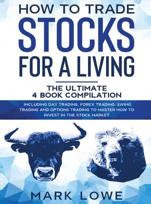 Comment négocier des actions pour gagner sa vie : 4 livres en 1 - Comment commencer le day trading, dominer le marché des changes, réduire les risques avec les options et augmenter les profits. - How to Trade Stocks for a Living: 4 Books in 1 - How to Start Day Trading, Dominate the Forex Market, Reduce Risk with Options, and Increase Profit