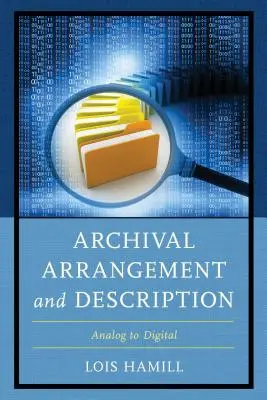 Classement et description des archives : De l'analogique au numérique - Archival Arrangement and Description: Analog to Digital