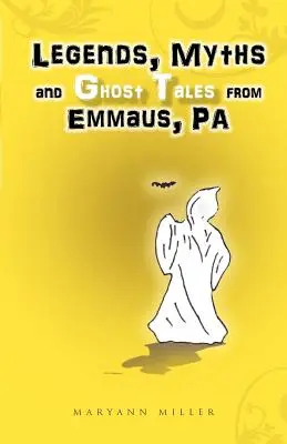 Légendes, mythes et histoires de fantômes d'Emmaüs, en Pennsylvanie - Legends, Myths and Ghost Tales from Emmaus, Pa