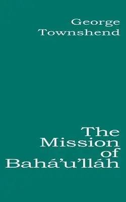 La mission de Bah'u'llh - The Mission of Bah'u'llh