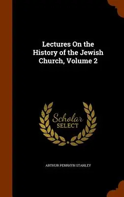 Conférences sur l'histoire de l'Église juive, Volume 2 - Lectures On the History of the Jewish Church, Volume 2