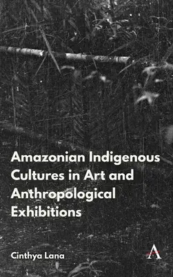 Les cultures indigènes d'Amazonie dans l'art et les expositions anthropologiques - Amazonian Indigenous Cultures in Art and Anthropological Exhibitions