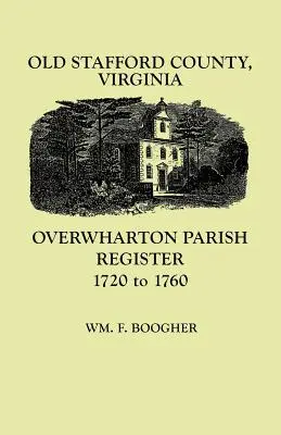 Ancien comté de Stafford, Virginie : Registre paroissial d'Overwharton, 1720-1760 - Old Stafford County, Virginia: Overwharton Parish Register, 1720-1760
