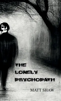 Le psychopathe solitaire : Une horreur psychologique - The Lonely Psychopath: A Psychological Horror