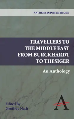 Les voyageurs au Moyen-Orient de Burckhardt à Thesiger : Une anthologie - Travellers to the Middle East from Burckhardt to Thesiger: An Anthology
