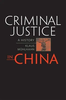 La justice pénale en Chine : Une histoire - Criminal Justice in China: A History