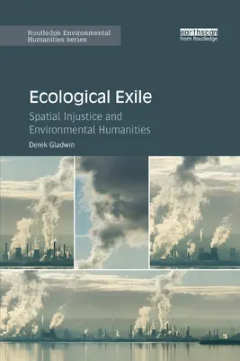 L'exil écologique : L'injustice spatiale et les sciences humaines de l'environnement - Ecological Exile: Spatial Injustice and Environmental Humanities