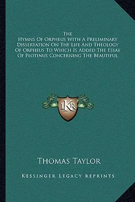 Les hymnes d'Orphée avec une dissertation préliminaire sur la vie et la théologie d'Orphée, à laquelle s'ajoute l'essai de Plotin sur la beauté de l'homme. - The Hymns Of Orpheus With A Preliminary Dissertation On The Life And Theology Of Orpheus To Which Is Added The Essay Of Plotinus Concerning The Beauti