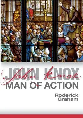 John Knox : Un homme d'action - John Knox: Man of Action