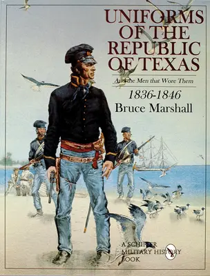 Uniformes de la République du Texas : Et les hommes qui les ont portés : 1836-1846 - Uniforms of the Republic of Texas: And the Men That Wore Them: 1836-1846