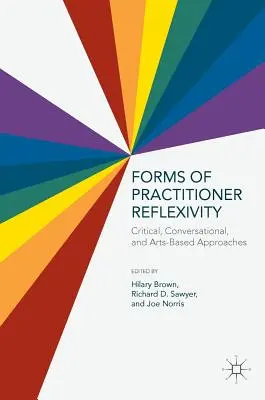 Formes de réflexivité du praticien : Approches critiques, conversationnelles et fondées sur les arts - Forms of Practitioner Reflexivity: Critical, Conversational, and Arts-Based Approaches