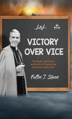 La victoire sur le vice : Les sept dernières paroles et l'art de vaincre les sept péchés capitaux - Victory Over Vice: The Seven Last Words and the Art of Overcoming the Seven Deadly Sins