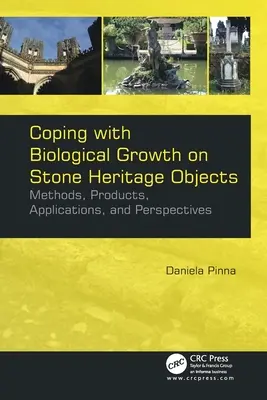 Faire face à la croissance biologique sur les objets du patrimoine en pierre : Méthodes, produits, applications et perspectives - Coping with Biological Growth on Stone Heritage Objects: Methods, Products, Applications, and Perspectives