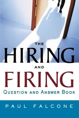 Le livre de questions et réponses sur l'embauche et le licenciement - The Hiring and Firing Question and Answer Book