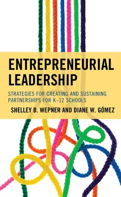 Leadership entrepreneurial : Stratégies de création et de maintien de partenariats pour les écoles primaires et secondaires - Entrepreneurial Leadership: Strategies for Creating and Sustaining Partnerships for K-12 Schools