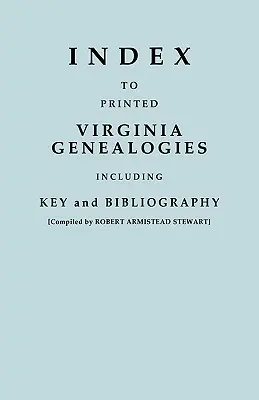 Index des généalogies imprimées de Virginie, avec clé et bibliographie - Index to Printed Virginia Genealogies, Including Key and Bibliography