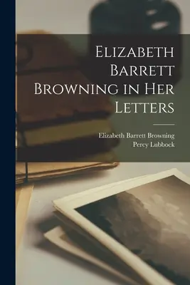 Elizabeth Barrett Browning dans ses lettres - Elizabeth Barrett Browning in Her Letters