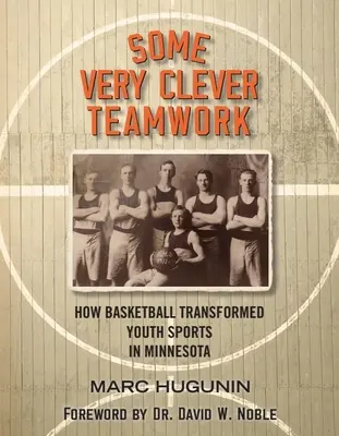 Un travail d'équipe très intelligent : Comment le basket-ball a transformé le sport chez les jeunes dans le Minnesota - Some Very Clever Teamwork: How Basketball Transformed Youth Sports in Minnesota