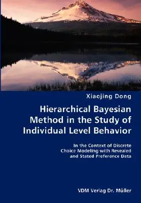 Méthode hiérarchique bayésienne dans l'étude du comportement individuel - Dans le contexte de la modélisation du choix discret avec des préférences révélées et déclarées - Hierarchical Bayesian Method in the Study of Individual Level Behavior- In the Context of Discrete Choice Modeling with Revealed and Stated Preference