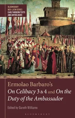 Sur le célibat 3 et 4 et Sur le devoir de l'ambassadeur d'Ermolao Barbaro - Ermolao Barbaro's On Celibacy 3 and 4 and On the Duty of the Ambassador