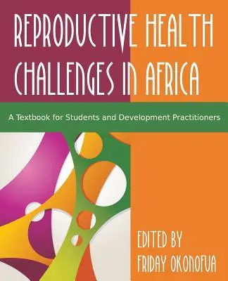 Relever le défi de la santé reproductive en Afrique : Un manuel pour les étudiants et les praticiens du développement - Confronting the Challenge of Reproductive Health in Africa: A Textbook for Students and Development Practitioners