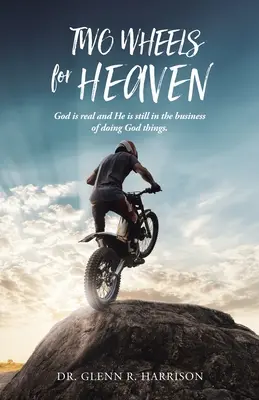 Deux roues pour le ciel : Dieu est réel et il continue à faire les choses de Dieu. - Two Wheels for Heaven: God is real and He is still in the business of doing God things