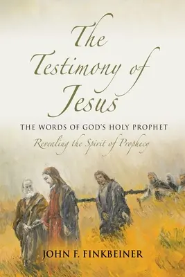 Le témoignage de Jésus : Les paroles du saint prophète de Dieu - The Testimony of Jesus: The Words of God's Holy Prophet