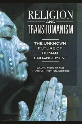 Religion et transhumanisme : L'avenir inconnu de l'amélioration humaine - Religion and Transhumanism: The Unknown Future of Human Enhancement