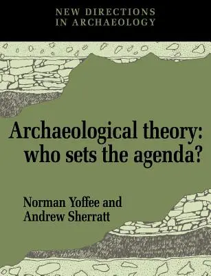 Théorie archéologique : Qui fixe l'ordre du jour ? - Archaeological Theory: Who Sets the Agenda?
