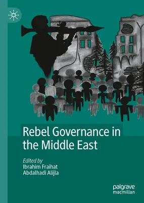 La gouvernance rebelle au Moyen-Orient - Rebel Governance in the Middle East