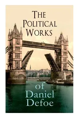 Les œuvres politiques de Daniel Defoe : y compris L'Anglais de naissance, Un essai sur les projets, Le commerçant anglais complet et La biographie de l'homme d'affaires. - The Political Works of Daniel Defoe: Including The True-Born Englishman, An Essay upon Projects, The Complete English Tradesman & The Biography of the