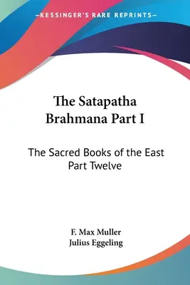 Le Satapatha Brahmana Première partie : Les livres sacrés de l'Orient Douzième partie - The Satapatha Brahmana Part I: The Sacred Books of the East Part Twelve