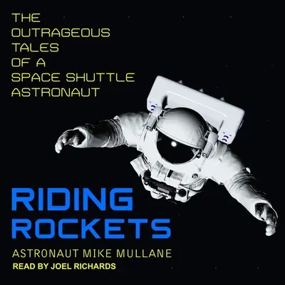 Riding Rockets : Les histoires scandaleuses d'un astronaute de la navette spatiale - Riding Rockets: The Outrageous Tales of a Space Shuttle Astronaut