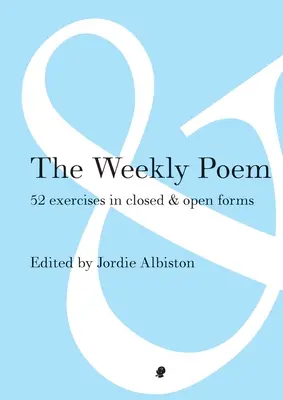 Le poème hebdomadaire : 52 exercices de formes fermées et ouvertes - The Weekly Poem: 52 Exercises in Closed and Open Forms