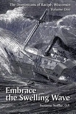 Les Dominicains de Racine, Wisconsin : Volume 1 : Embrasser la vague qui gonfle - The Dominicans of Racine, Wisconsin: Volume One: Embrace the Swelling Wave