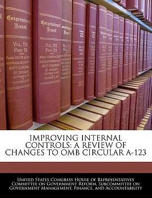 Amélioration des contrôles internes : Examen des modifications apportées à la circulaire A-123 de l'OMB - Improving Internal Controls: A Review of Changes to OMB Circular A-123