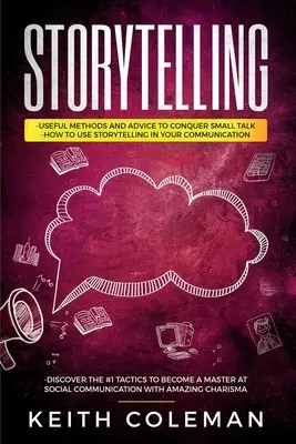 Storytelling : 3 livres en 1 - Méthodes et conseils utiles pour vaincre les bavardages, comment utiliser le storytelling dans votre communication, découvrir des méthodes de communication simples et étonnantes. - Storytelling: 3 Books in 1 - Useful Methods and Advice to Conquer Small Talk, How to Use Storytelling in Your Communication, Discove