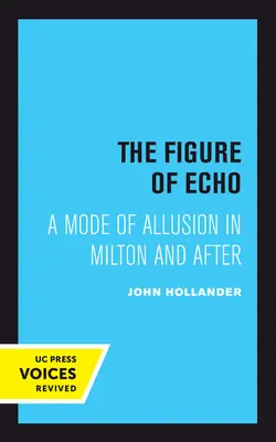 La figure de l'écho : Un mode d'allusion chez Milton et après Volume 18 - The Figure of Echo: A Mode of Allusion in Milton and After Volume 18