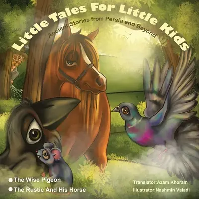 Le pigeon sage et le rustique et son cheval.. : Petits contes pour petits enfants : Histoires anciennes de Perse et d'ailleurs. - The Wise Pigeon and The Rustic and his horse.: Little Tales for Little Kids: Ancient Stories from Persia and Beyond.