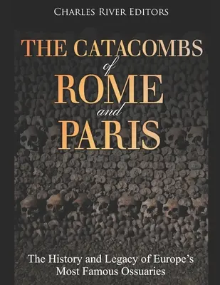Les catacombes de Rome et de Paris : L'histoire et l'héritage des ossuaires les plus célèbres d'Europe - The Catacombs of Rome and Paris: The History and Legacy of Europe's Most Famous Ossuaries