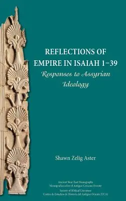 Réflexions sur l'empire dans Isaïe 1-39 : Réponses à l'idéologie assyrienne - Reflections of Empire in Isaiah 1-39: Responses to Assyrian Ideology