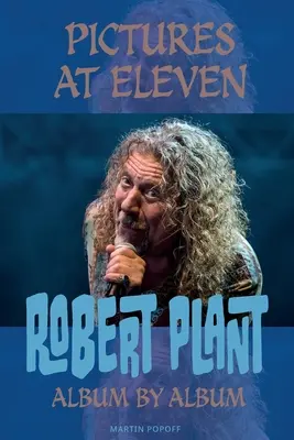 Pictures At Eleven : Robert Plant Album par album - Pictures At Eleven: Robert Plant Album By Album