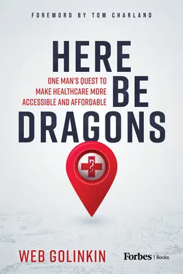 Here Be Dragons : La quête d'un homme pour rendre les soins de santé plus accessibles et abordables - Here Be Dragons: One Man's Quest to Make Healthcare More Accessible and Affordable