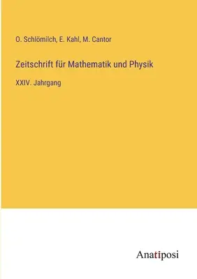 Zeitschrift fr Mathematik und Physik : XXIVe année - Zeitschrift fr Mathematik und Physik: XXIV. Jahrgang