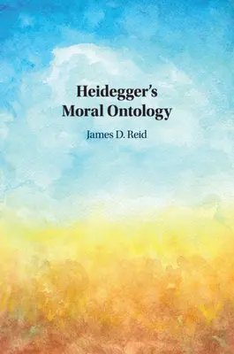L'ontologie morale de Heidegger - Heidegger's Moral Ontology