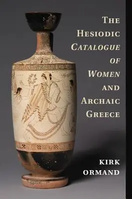 Le catalogue des femmes d'Hésiode et la Grèce archaïque - The Hesiodic Catalogue of Women and Archaic Greece