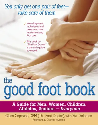Le livre du bon pied : Un guide pour les hommes, les femmes, les enfants, les athlètes, les personnes âgées - tout le monde - The Good Foot Book: A Guide for Men, Women, Children, Athletes, Seniors - Everyone