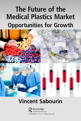 L'avenir du marché des plastiques médicaux : Opportunités de croissance - The Future of the Medical Plastics Market: Opportunities for Growth