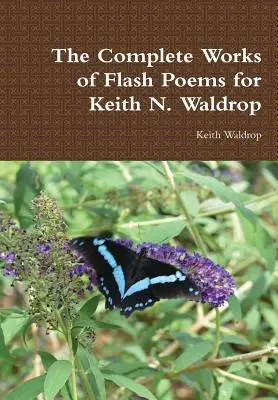 L'œuvre complète des poèmes flash de Keith N. Waldrop - The Complete Works of Flash Poems for Keith N. Waldrop